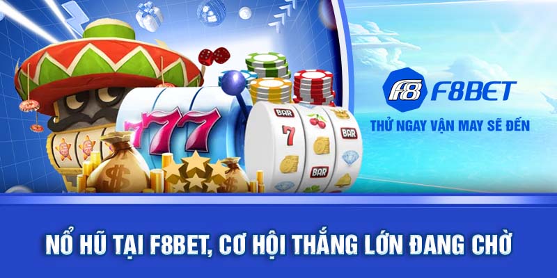 Nổ hũ tại F8BET, cơ hội thắng lớn đang chờ