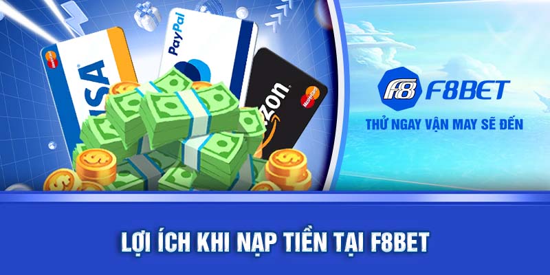 Lợi ích khi nạp tiền F8BET