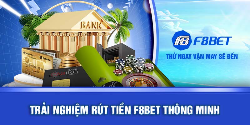 Trải nghiệm rút tiền F8BET thông minh 