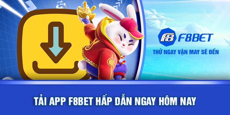 Tải app F8BET ngay hôm nay để chơi