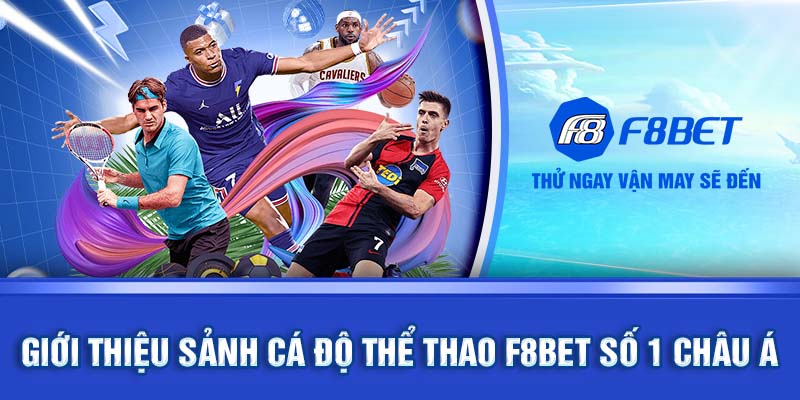 Giới thiệu sảnh cá độ thể thao F8BET số 1 Châu Á