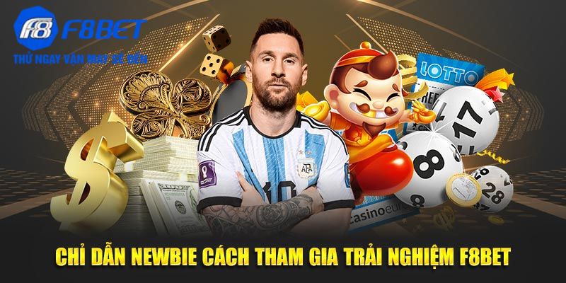 Chỉ dẫn newbie cách tham gia trải nghiệm F8BET