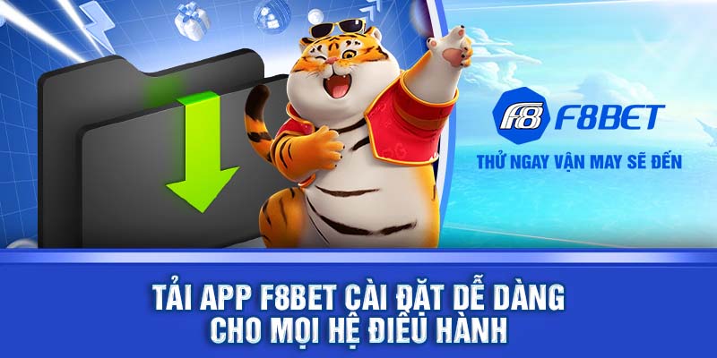  Tải app F8BET cài đặt dễ dàng, nhanh chóng cho bạn