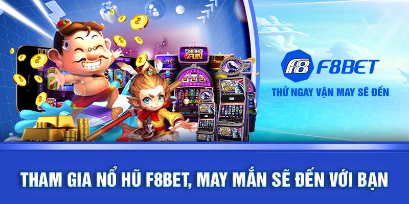 Tham gia nổ hũ F8BET, may mắn sẽ đến với bạn