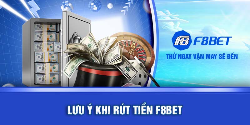 Lưu ý khi rút tiền f8bet