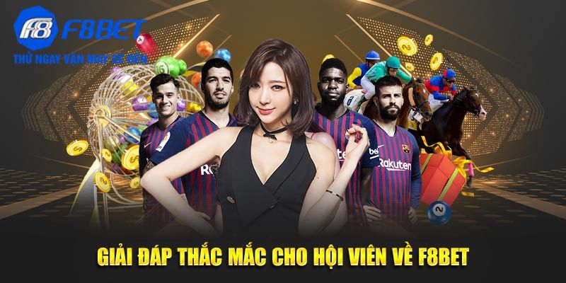 Giải đáp thắc mắc cho hội viên về F8BET