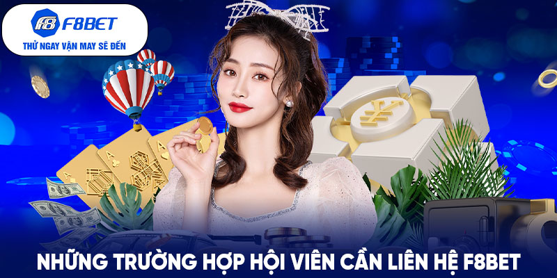 Những trường hợp hội viên cần liên hệ F8BET ngay