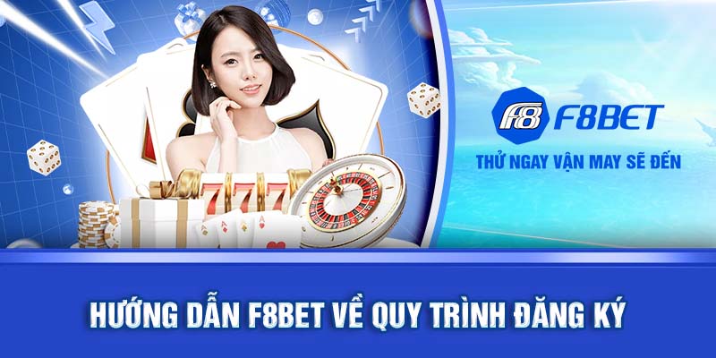 Hướng dẫn F8BET về quy trình đăng ký