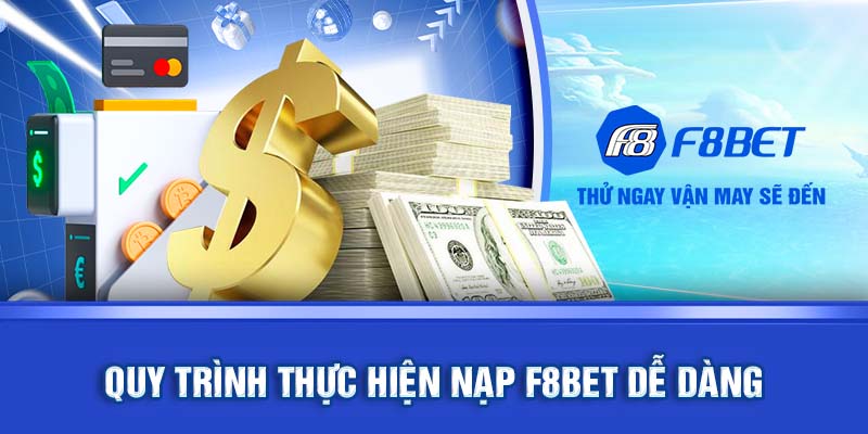 Quy trình thực hiện nạp F8BET dễ dàng