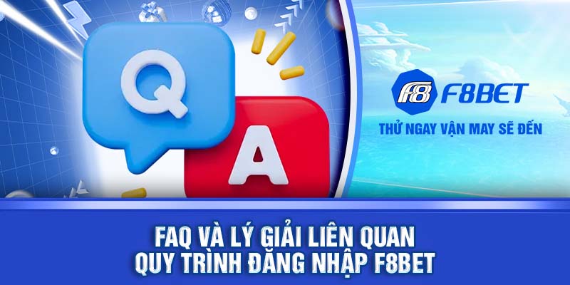 FAQ và lý giải liên quan quy trình đăng nhập F8bet