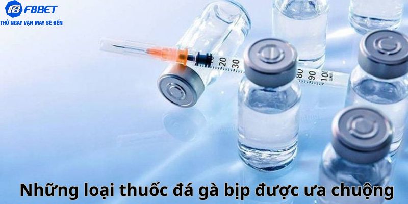 Những loại thuốc đá gà bịp được ưa chuộng nhất 